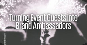 Turning event guests into brand ambassadors