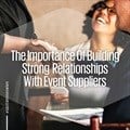 The importance of building strong relationships with event suppliers
