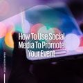 How to use social media to promote your event