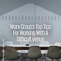 Worx Group's top tips for working with a difficult venue