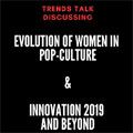 Trends Talk Cape Town: The Evolution of Women in Pop-Culture