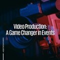 Video production: A game changer in events