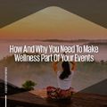 How and why you need to make wellness part of your events