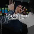 Our top five KPIs to measure your event's success