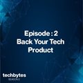 #TechBytes S2E2: Back your tech product