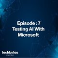 #TechBytes S2E7: Testing AI with Microsoft