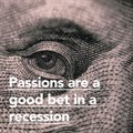 Passions are a good bet in a recession