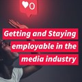 Getting and staying employable in the media industry