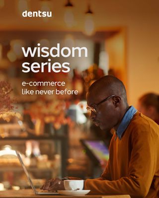 Dentsu Africa launches the wisdom series: e-commerce like never before
