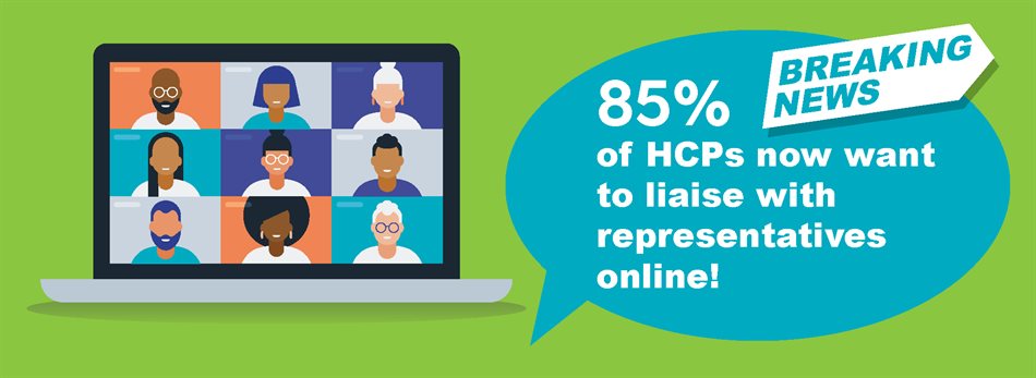 Breaking news: 85% of healthcare professionals now want to liaise with representatives online!