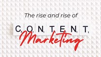 The rise of content marketing and effectively using it