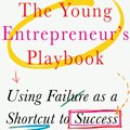 The Young Entrepreneur's Playbook - Using failure as a shortcut to success