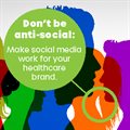 Don't be anti-social: Make social media work for your healthcare brand. Here's how
