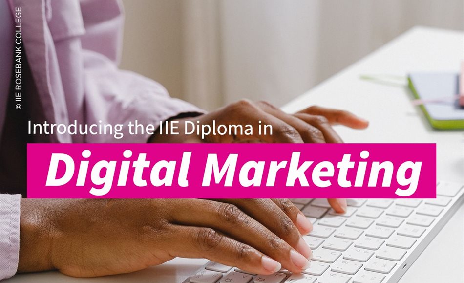 Introducing the IIE Diploma in Digital Marketing at IIE Rosebank College