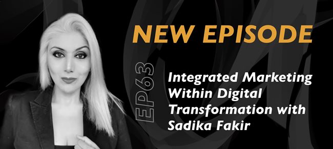 #LetsTalkDigital: Integrated marketing within digital transformation with Sadika Fakir