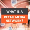#LunchtimeMarketing: What are retail media networks?