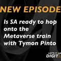#LetsTalkDigital: Is SA ready to hop onto the Metaverse Train?