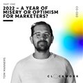 2022 - A year of misery or optimism for marketers? Part 1