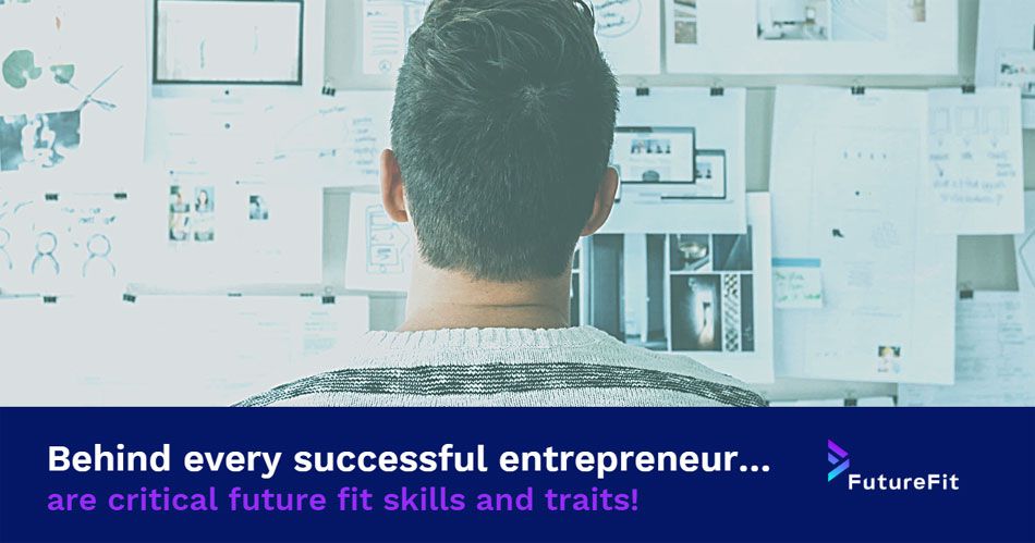 Behind every successful entrepreneur... are critical future-fit skills and traits