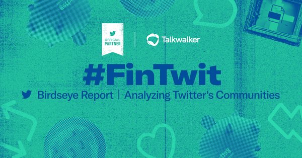 Talkwalker and Twitter reveal the conversation drivers behind the #FinTwit community