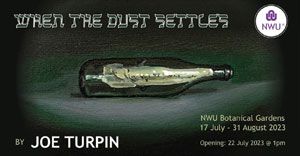 NWU Botanical Gardens Gallery presents 'When the Dust Settles' - a solo exhibition by Joe Turpin