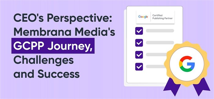 Membrana Media's journey to Google Certified Publishing Partner prestigious badge