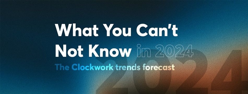 Clockwork releases trends forecast for marketers: What you can't not know in 2024