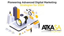 ATKASA: Pioneering advanced digital marketing strategies for 2024