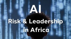 AI, risk and leadership in Africa: Responsible adoption is the real advantage